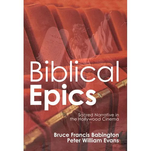 Biblical Epics: Sacred Narrative in the Hollywood Cinema