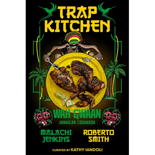 Trap Kitchen: Wah Gwaan: Jamaican Cookbook