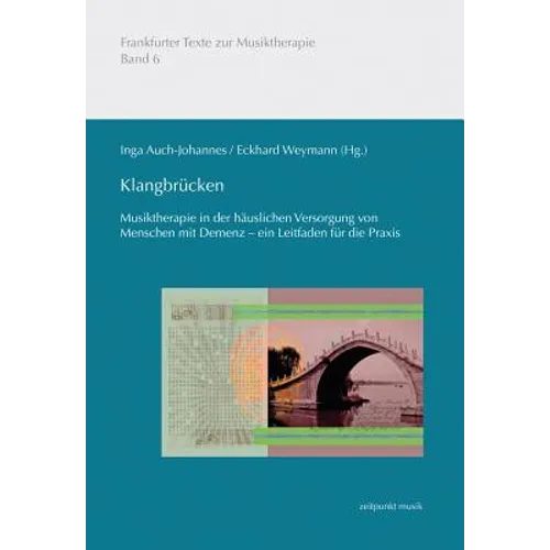 Klangbrücken: Musiktherapie in Der Häuslichen Versorgung Von Menschen Mit Demenz - Ein Leitfaden Für Die PRAXIS
