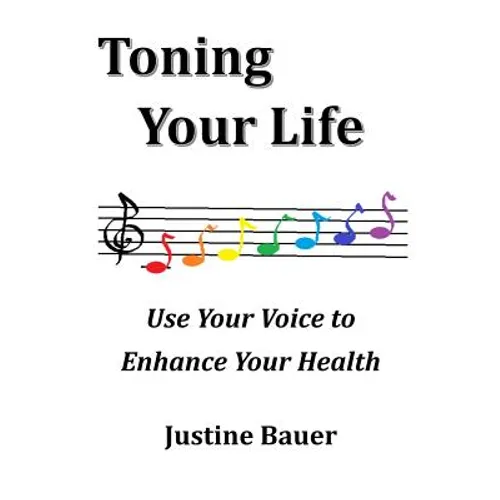 Toning Your Life: Use Your Voice to Enhance Your Health