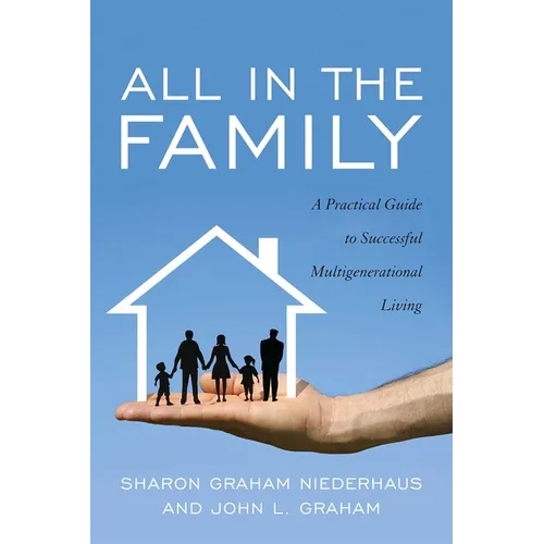 All in the Family: A Practical Guide to Successful Multigenerational Living