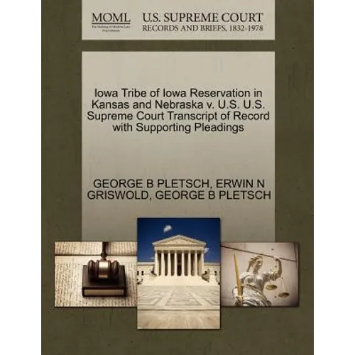 Iowa Tribe of Iowa Reservation in Kansas and Nebraska V. U.S. U.S. Supreme Court Transcript of Record with Supporting Pleadings