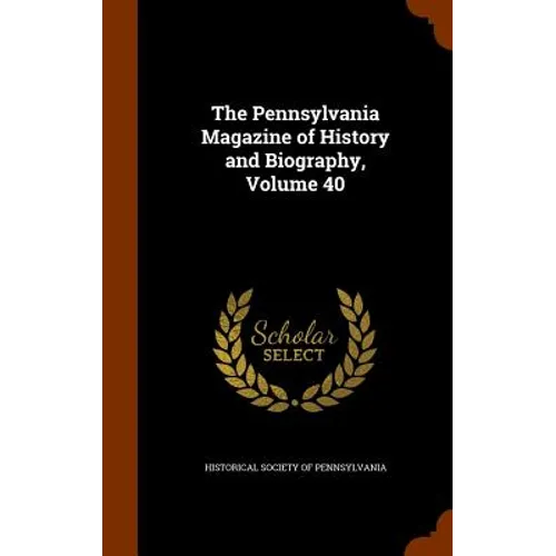 The Pennsylvania Magazine of History and Biography, Volume 40