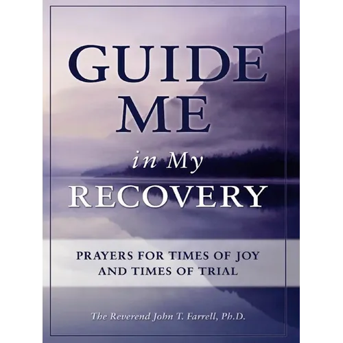 Guide Me in My Recovery: Prayers for Times of Joy and Times of Trial