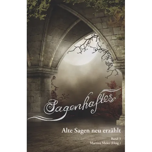 Sagenhaftes - Alte Sagen neu erzählt Band 3