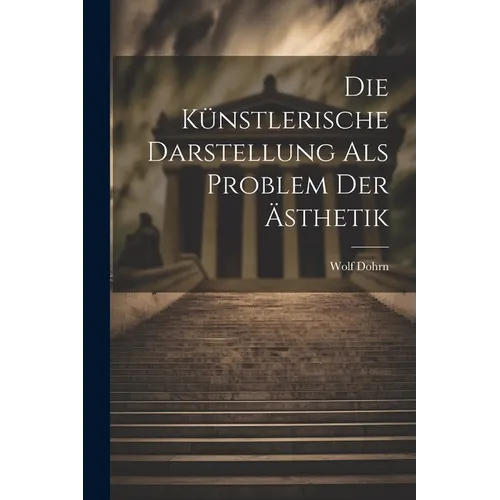 Die K?stlerische Darstellung als Problem der ﾄsthetik