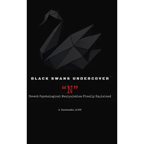 Black Swans Undercover "N": Covert Psychological Manipulation Finally Explained