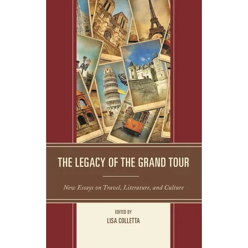 Legacy of the Grand Tour: New Essays on Travel, Literature, and Culture