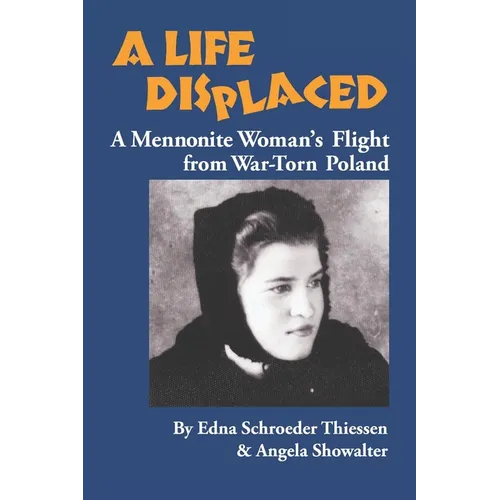 A Life Displaced: A Mennonite Woman's Flight from War-Torn Poland