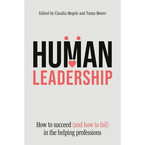 Human Leadership: How to Succeed (and How to Fail) in the Helping Professions
