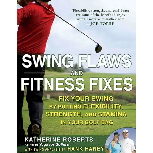 Swing Flaws and Fitness Fixes: Fix Your Swing by Putting Flexibility, Strength, and Stamina in Your Golf Bag