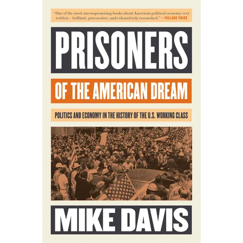Prisoners of the American Dream: Politics and Economy in the History of the Us Working Class