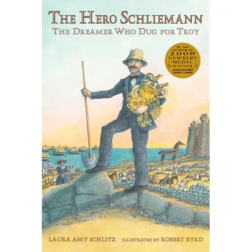 The Hero Schliemann: The Dreamer Who Dug for Troy