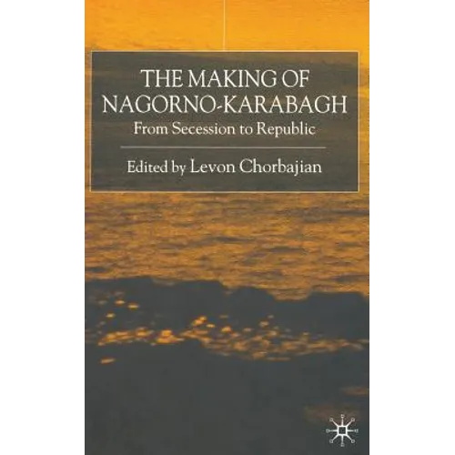 The Making of Nagorno-Karabagh: From Secession to Republic