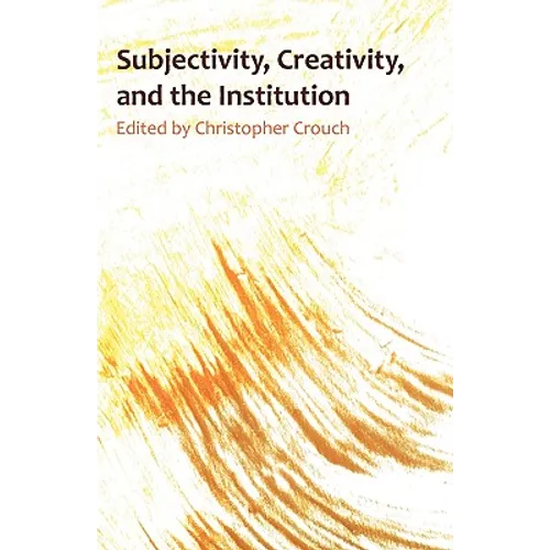 Subjectivity, Creativity and the Institution