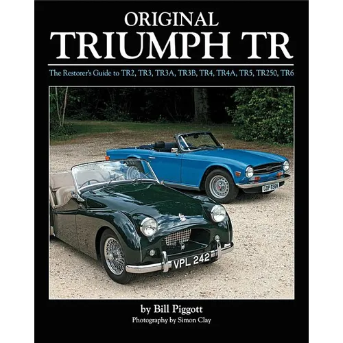 Original Triumph Tr: The Restorer's Guide to Tr2, Tr3, Tr3a, Tr3b, Tr4, Tr5, Tr250, TR6