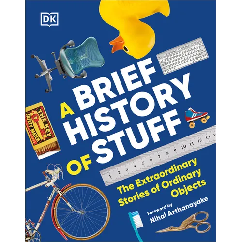 A Brief History of Stuff: The Extraordinary Stories of Ordinary Objects