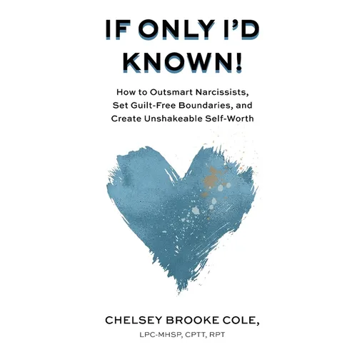 If Only I'd Known: How to Outsmart Narcissists, Set Guilt-Free Boundaries, and Create Unshakeable Self-Worth