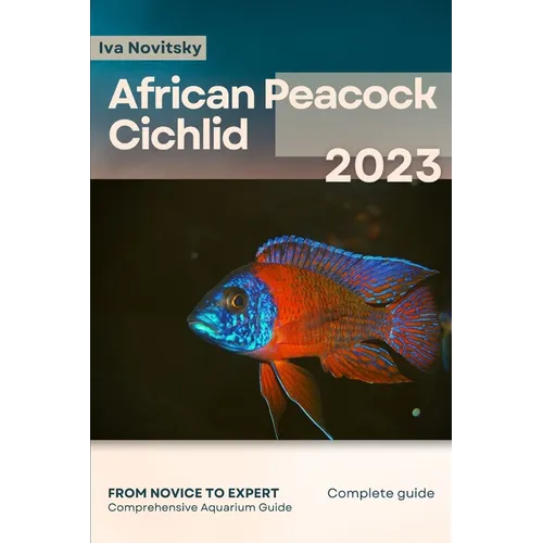 African Peacock Cichlid: From Novice to Expert. Comprehensive Aquarium Fish Guide