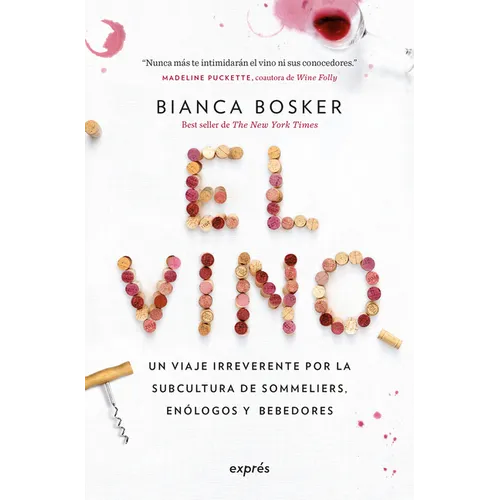 El Vino / Cork Dork: Un Viaje Irreverente Por La Subcultura de Sommeliers, Enólogos Y Bebedores. / A Wine-Fueled Adventure Among the Obsessive Sommeli