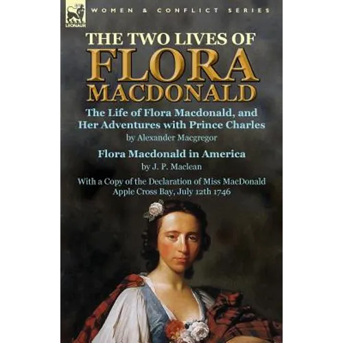 The Two Lives of Flora MacDonald: The Life of Flora Macdonald, and Her Adventures with Prince Charles by Alexander Macgregor & Flora Macdonald in Amer