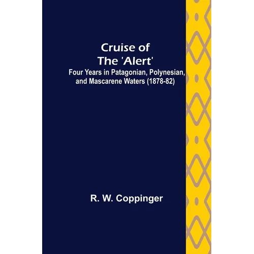 Cruise of the 'Alert'; Four Years in Patagonian, Polynesian, and Mascarene Waters (1878-82)