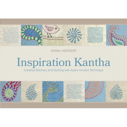 Inspiration Kantha: Creative Stitchery and Quilting with Asia's Ancient Technique
