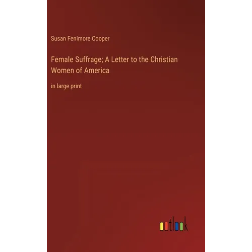 Female Suffrage; A Letter to the Christian Women of America: in large print