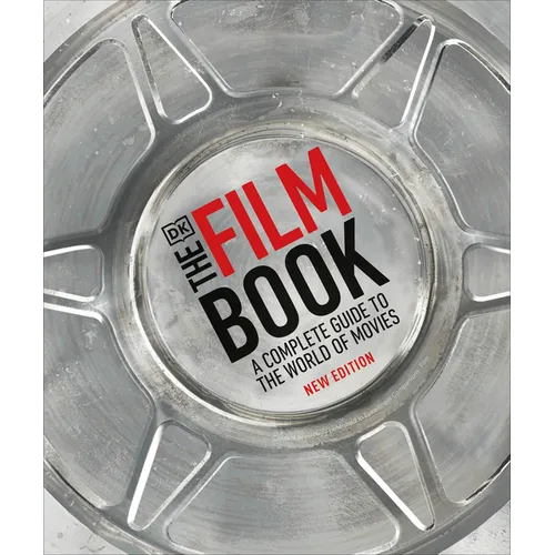 The Film Book, New Edition: A Complete Guide to the World of Movies