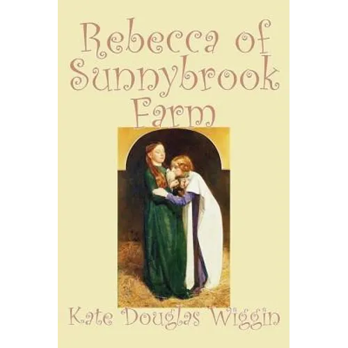 Rebecca of Sunnybrook Farm by Kate Douglas Wiggin, Fiction, Historical, United States, People & Places, Readers - Chapter Books