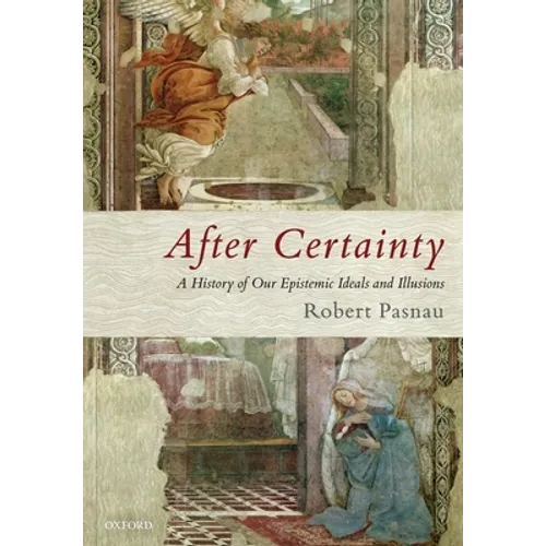 After Certainty: A History of Our Epistemic Ideals and Illusions