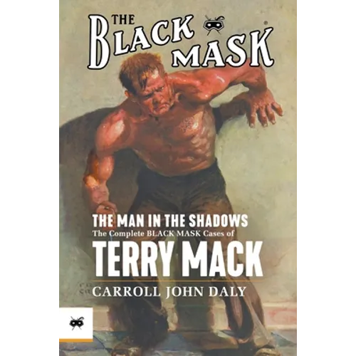 The Man in the Shadows: The Complete Black Mask Cases of Terry Mack