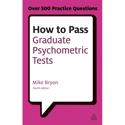 How to Pass Graduate Psychometric Tests: Essential Preparation for Numerical and Verbal Ability Tests Plus Personality Questionnaires