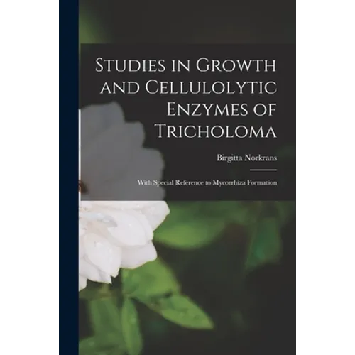Studies in Growth and Cellulolytic Enzymes of Tricholoma: With Special Reference to Mycorrhiza Formation
