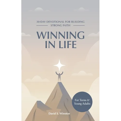 Winning in Life: 30-Day Devotional for Building Strong Faith for Teens and Young Adults