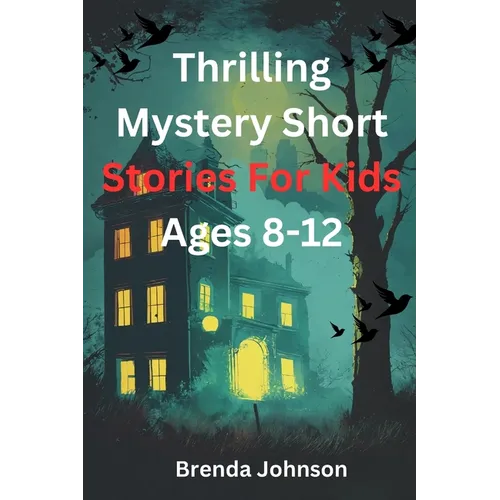 Thrilling Mystery Short stories for Kids Ages 8-12: Amazing Puzzle Tales for Courageous Minds