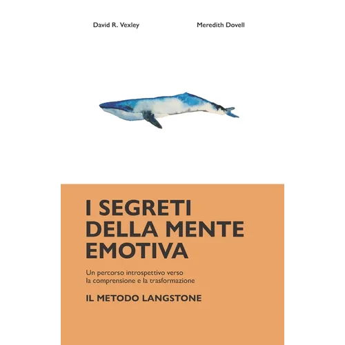 I Segreti della Mente Emotiva: Un percorso introspettivo verso la comprensione e la trasformazione: il Metodo Langstone.