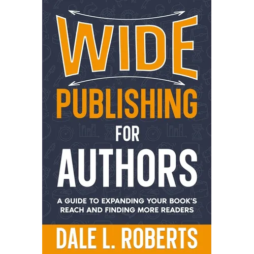 Wide Publishing for Authors: A Guide to Expanding Your Book's Reach and Finding More Readers