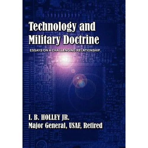 Technology and Military Doctrine: Essays on a Challenging Relationship