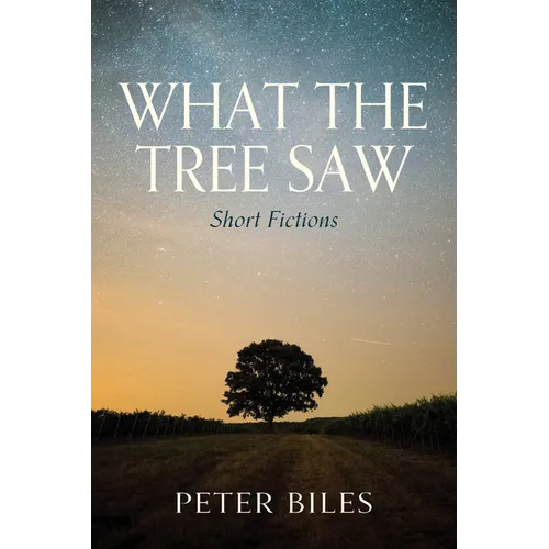 What the Tree Saw: Short Fictions