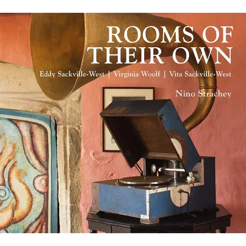 Rooms of Their Own: Eddy Sackville-West, Virginia Woolf, Vita Sackville-West