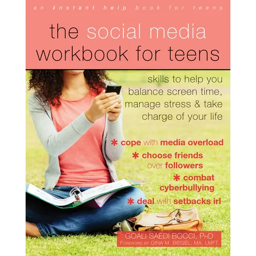 The Social Media Workbook for Teens: Skills to Help You Balance Screen Time, Manage Stress, and Take Charge of Your Life