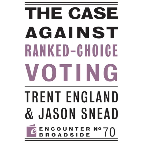 The Case Against Ranked-Choice Voting