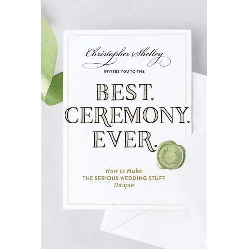 Best Ceremony Ever: How to Make the Serious Wedding Stuff Unique