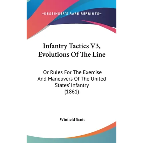 Infantry Tactics V3, Evolutions Of The Line: Or Rules For The Exercise And Maneuvers Of The United States' Infantry (1861)
