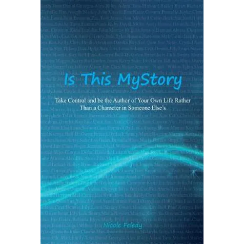 Is This My Story?: Take Control and Be the Author of Your Own Life Rather Than a Character in Someone Else's