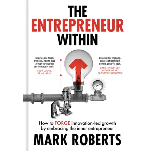 The Entrepreneur Within: How to Forge Innovation-Led Growth by Embracing the Inner Entrepreneur