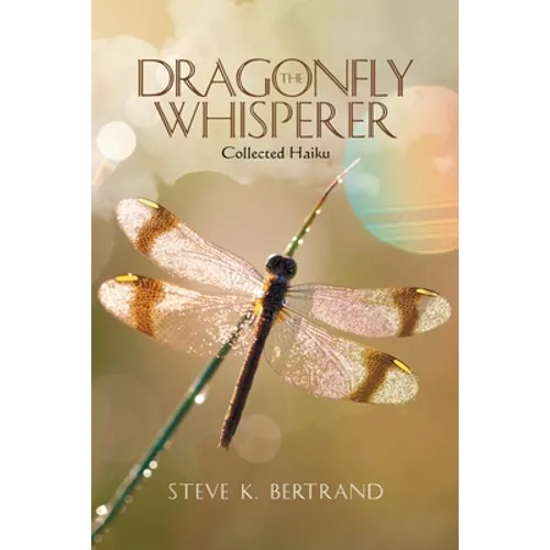 The Dragonfly Whisperer: Collected Haiku
