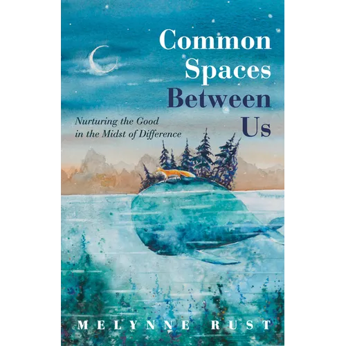 Common Spaces Between Us: Nurturing the Good in the Midst of Difference