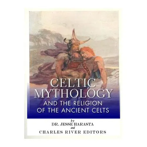 Celtic Mythology and the Religion of the Ancient Celts